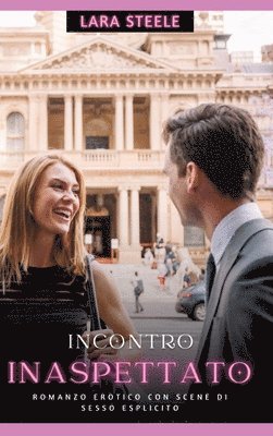 Incontro Inaspettato: Romanzo Erotico con Scene di Sesso Esplicito 1