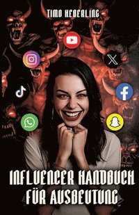 bokomslag Influencer Handbuch für Ausbeutung: Der ultimative Leitfaden für Influencer, um das Maximum aus deinen Mitarbeitern rauszuquetschen
