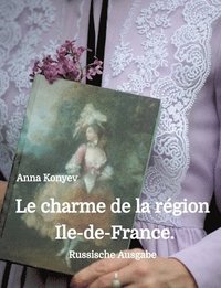 bokomslag Le charme de la région Île-de-France.