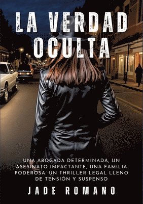 La Verdad Oculta: Una abogada determinada, un asesinato impactante, una familia poderosa: un thriller legal lleno de tensión y suspenso