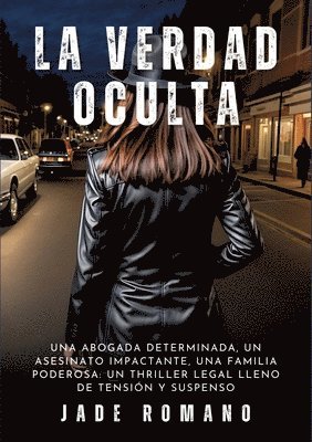 La Verdad Oculta: Una abogada determinada, un asesinato impactante, una familia poderosa: un thriller legal lleno de tensión y suspenso 1