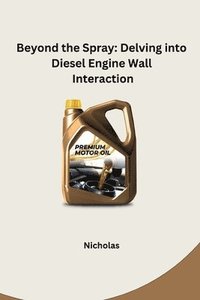 bokomslag Beyond the Spray: Delving into Diesel Engine Wall Interaction