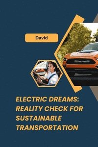 bokomslag Electric Dreams: Reality Check for Sustainable Transportation