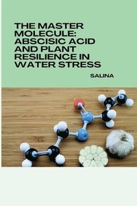 bokomslag The Master Molecule: Abscisic Acid and Plant Resilience in Water Stress