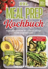 bokomslag XXL Meal Prep Kochbuch: Prepping leicht gemacht! Mit 303+ leckeren und vielseitigen Gerichten mit maximal 8 Zutaten