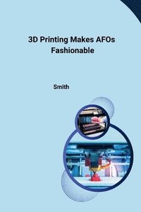 bokomslag 3D Printing Makes AFOs Fashionable