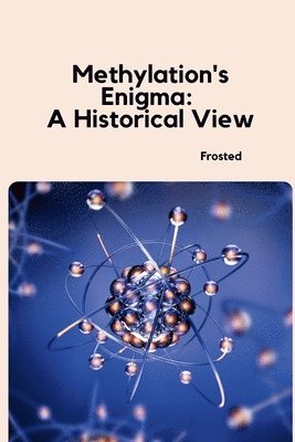 bokomslag Methylation's Enigma: A Historical View