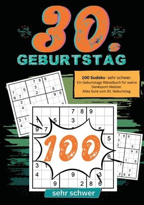 bokomslag 30. Geburtstag- Sudoku Geschenkbuch: 100 Sudoku- sehr schwer. Ein Geburtstags-Rätselbuch für wahre Denksport-Meister. Alles Gute zum 30. Geburtstag.