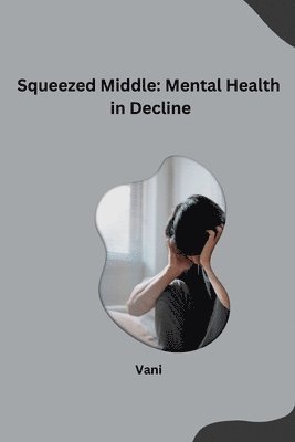bokomslag Squeezed Middle: Mental Health in Decline