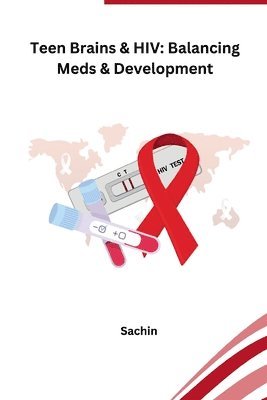 bokomslag Teen Brains & HIV: Balancing Meds & Development