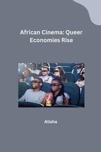 bokomslag African Cinema: Queer Economies Rise