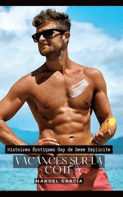 Vacances sur la Côte: Histoires Érotiques Gay de Sexe Explicite 1