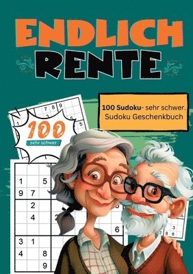 Endlich Rente- Sudoku Geschenkbuch: 100 Sudoku, sehr schwer. Geschenkidee für den Ruhestand. 1