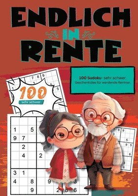 Endlich in Rente- Sudoku Geschenkbuch: 100 Sudoku, sehr schwer. Geschenkidee für werdende Rentner. 1