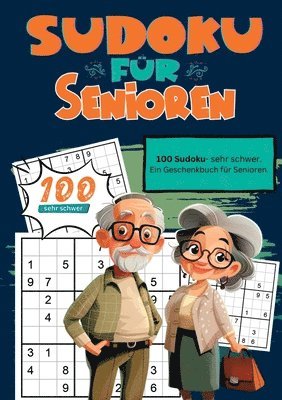 Sudoku für Senioren: 100 Sudoku, sehr schwer. Ein Geschenkbuch für Senioren. Endlich im Ruhestand. 1