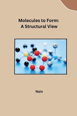 bokomslag Molecules to Form: A Structural View