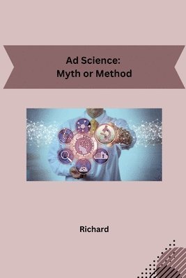 Richard - Ad Science: Myth or Method, Häftad. Tillgänglighet: Lägg i varukorg