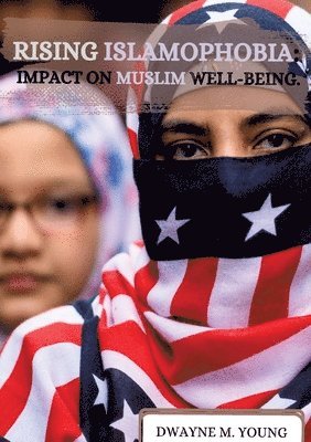 Rising Islamophobia: Impact on Muslim Well-being 1