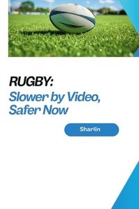 bokomslag Rugby: Slower by Video, Safer Now