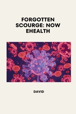 bokomslag Forgotten Scourge: Now eHealth