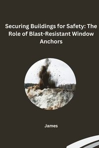 bokomslag Securing Buildings for Safety: The Role of Blast-Resistant Window Anchors