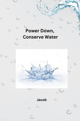 Power Down, Conserve Water 1