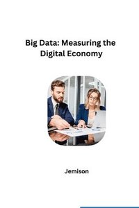 bokomslag Big Data: Measuring the Digital Economy