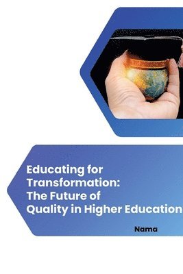 Educating for Transformation: The Future of Quality in Higher Education 1