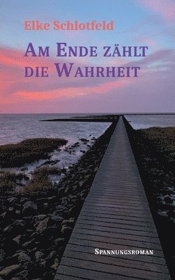 Am Ende zählt die Wahrheit: Spannungsroman 1