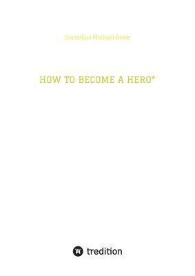 bokomslag How to Become a Hero*: & eco social entrepreneur caring for creation!