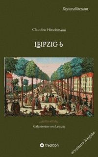 bokomslag Leipzig 6: Galanterien von Leipzig (erweiterte Ausgabe)