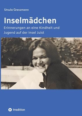 Inselmädchen: Erinnerungen an eine Kindheit und Jugend auf der Insel Juist 1