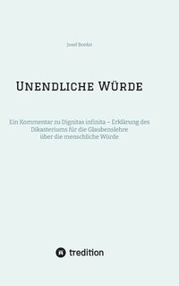 bokomslag Unendliche Würde: Ein Kommentar zu Dignitas infinita - Erklärung des Dikasteriums für die Glaubenslehre über die menschliche Würde