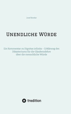 Unendliche Würde: Ein Kommentar zu Dignitas infinita - Erklärung des Dikasteriums für die Glaubenslehre über die menschliche Würde 1