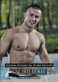 bokomslag Une Bite Folle: Histoires Érotiques Gay de Sexe Explicite