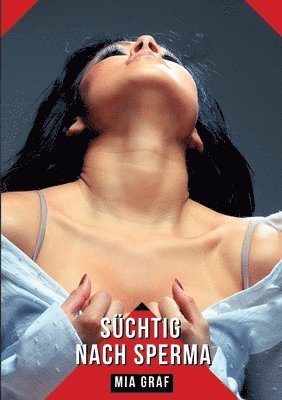Süchtig nach Sperma: Geschichten mit explizitem Sex für Erwachsene