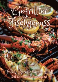 bokomslag Gegrillter Fischgenuss: Frische Rezepte für den Grill