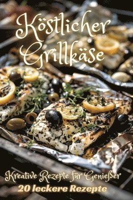 bokomslag Köstlicher Grillkäse: Kreative Rezepte für Genießer