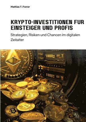 bokomslag Krypto-Investitionen für Einsteiger und Profis: Strategien, Risiken und Chancen im digitalen Zeitalter