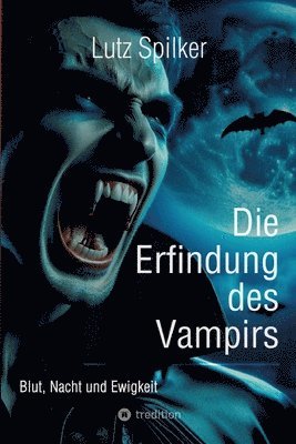 Lutz Spilker - Die Erfindung des Vampirs: Blut, Nacht und Ewigkeit, Häftad