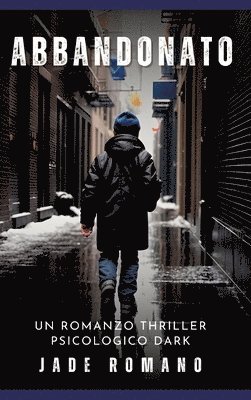 Jade Romano - Abbandonato: Un Romanzo Thriller Psicologico Dark, Inbunden