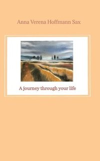 bokomslag A journey through your life: Das Buch 'A journey through your life' ist die Übersetzung von 'Du erzähltest mir' erschienen bei Tredition GmbH 2021