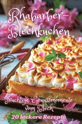 Rhabarber-Blechkuchen: Fruchtige Genussmomente vom Blech