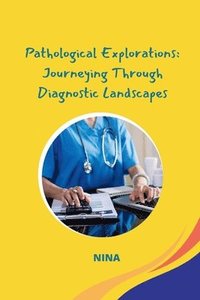 bokomslag Pathological Explorations: Journeying Through Diagnostic Landscapes