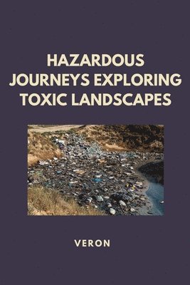 Hazardous Journeys Exploring Toxic Landscapes 1