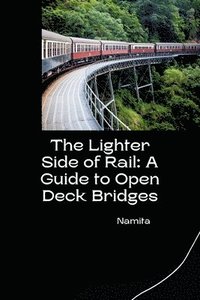 bokomslag The Lighter Side of Rail: A Guide to Open Deck Bridges