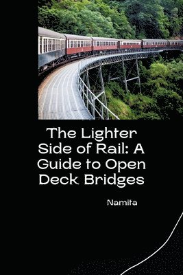 The Lighter Side of Rail: A Guide to Open Deck Bridges 1