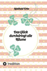 bokomslag Das Glück durchdringt alle Räume