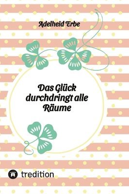 Das Glück durchdringt alle Räume 1