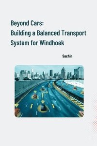 bokomslag Beyond Cars: Building a Balanced Transport System for Windhoek